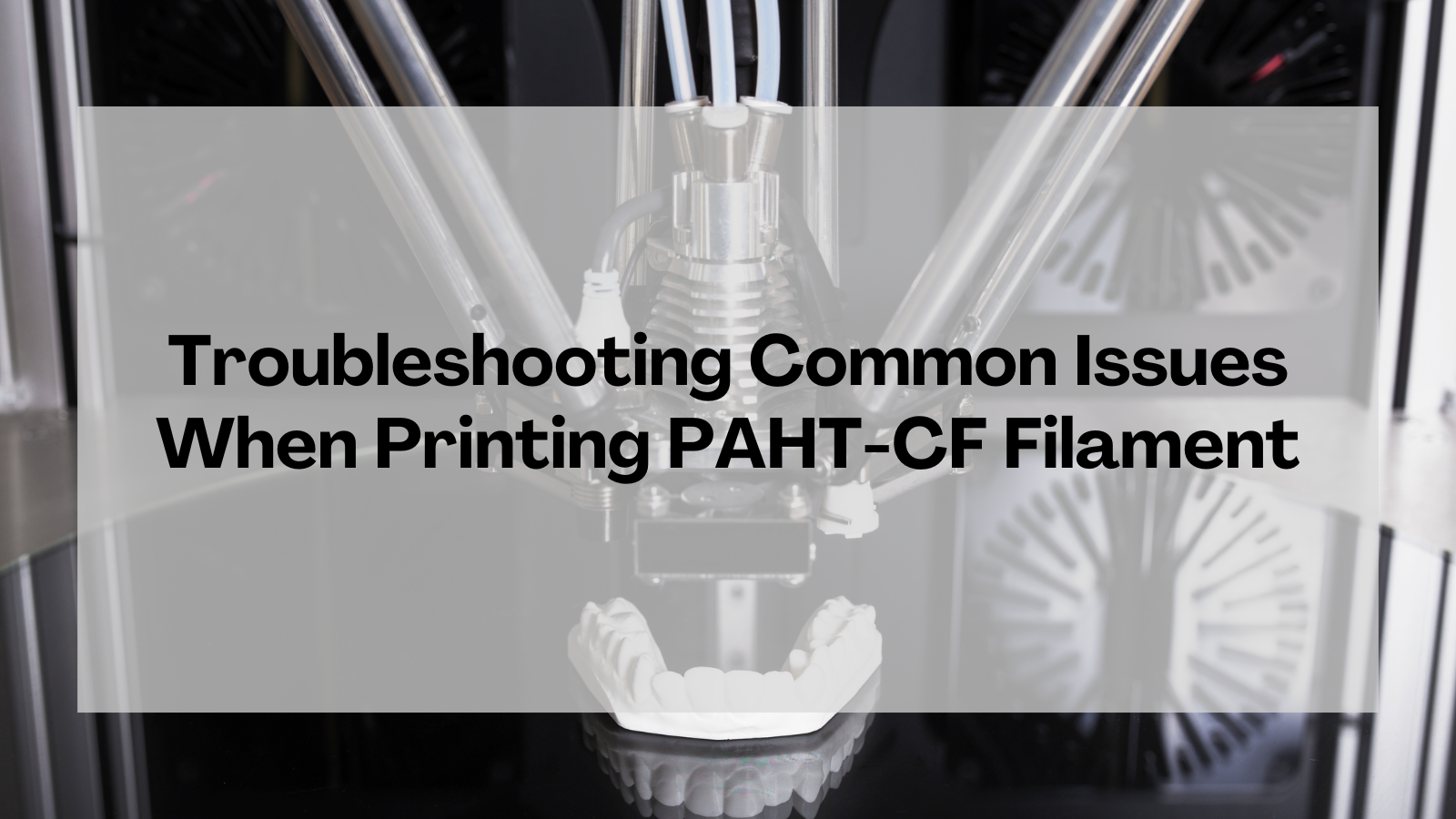 Troubleshooting Common Issues When Printing PAHT-CF Filament with FDM Printers