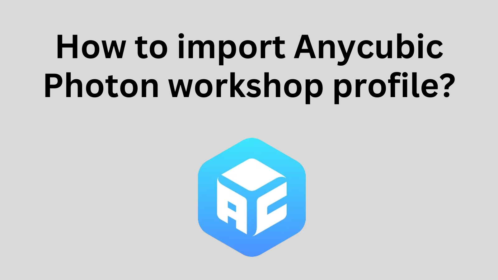 How to import the SirayaTech profile in Anycubic Photon Workshop