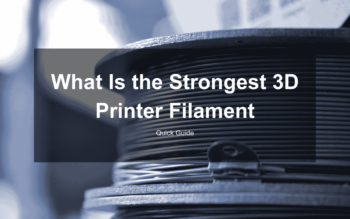 What Is the Strongest 3D Printer Filament: Quick Guide